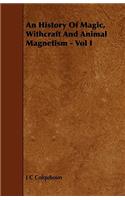 An History Of Magic, Withcraft And Animal Magnetism - Vol I