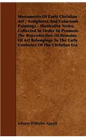 Monuments of Early Christian Art - Sculptures and Catacomb Paintings - Illustrative Notes, Collected in Order to Promote the Reproduction of Remains O