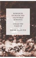 Romances of Death and Old-World Romance - Collected Tales of Edgar Allan Poe