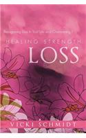 Healing Strength: Loss: Recognizing Loss in Your Life and Overcoming It