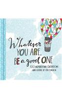 Whatever You Are, Be a Good One: 100 Inspirational Quotations Hand-Lettered by Lisa Congdon