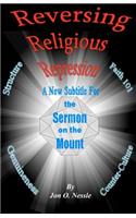 Reversing Religious Repression A New Subtitle for The Sermon on the Mount: The Sermons on the Mount, on the Plain and in the Valley, Part1