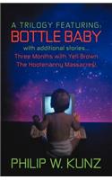 Trilogy Featuring: Bottle Baby with Additional Stories...Three Months with Yeti Brown...the Hootenanny Massacres!