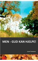 Men - Gud kan hjelpe!