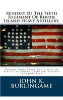 History of the Fifth Regiment of Rhode Island Heavy Artillery,: During Three Years and a Half of Service in North Carolina. January 1862-June 1865.