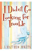 I Didn't Go Looking for Trouble: (English)
