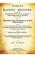 World's Masonic Register: Containing the Name, Number, Location, and Time of Meeting of Every Masonic Lodge in the World, So Far as Known; Also, of Every Chapter, Council, and Commandery in the United States and Canada