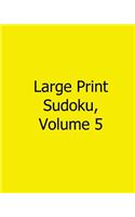 Large Print Sudoku, Volume 5: Easy to Read, Large Grid Sudoku Puzzles