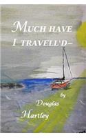 Much Have I Travell'd