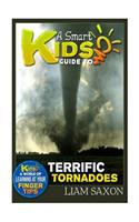 A Smart Kids Guide to Terrific Tornadoes: A World of Learning at Your Fingertips: A World of Learning at Your Fingertips