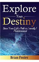 Explore Your Destiny: Since Your Life's Path Is (Mostly) Predetermined