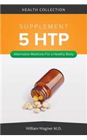 The 5 Htp Supplement: Alternative Medicine for a Healthy Body