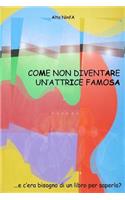Come non diventare un'attrice famosa: ... e c'era bisogno di un libro per saperlo?