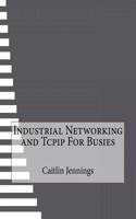Industrial Networking and Tcpip For Busies