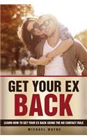Get Your Ex Back: Learn How To Get Your Ex Back Using The No Contact Rule !(English)