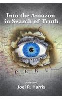 Into the Amazon in Search of Truth: (English)