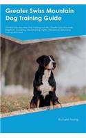 Greater Swiss Mountain Dog Training Guide Greater Swiss Mountain Dog Training Includes: Greater Swiss Mountain Dog Tricks, Socializing, Housetraining, Agility, Obedience, Behavioral Training and More