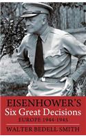 Eisenhower's Six Great Decisions: Europe 1944-1945