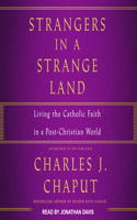 Strangers in a Strange Land: Living the Catholic Faith in a Post-Christian World