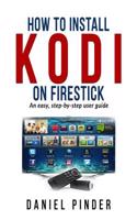 How to Install Kodi on Firestick: An Easy, Step-By-Step User Guide