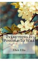 Everything Is Possible To Will Ellen Ellis