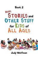 More Stories and Other Stuff for Kids of All Ages