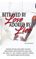 Betrayed By Love Adored By Lies