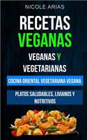 Recetas Veganas: Veganas y Vegetarianas: Cocina Oriental Vegetariana Vegana: Platos saludables, livianos y nutritivos