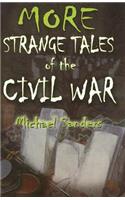 More Strange Tales of the Civil War