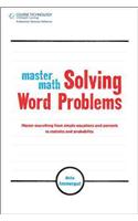 Master Math: Solving Word Problems: Analyze Any Word Problem, Translate It into Mathematical Terms, and Get the Answer Right!