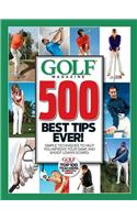 Golf Magazine 500 Best Tips Ever!: Simple Techniques to Help You Improve Your Game and Shoot Lower Scores