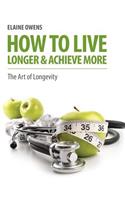 How to Live Longer & Achieve More: (English)