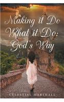 Making It Do What It Do: God's Way