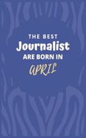 The Best Journalist Are Born in April: Journalist Gift Notebook: A Journal to collect Quotes, Memories, and Stories.