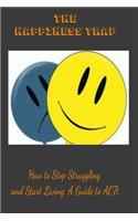 The Happiness Trap: How to Stop Struggling and Start Living: A Guide to ACT: LINED BOOK