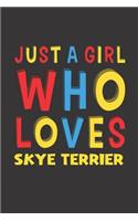 Just A Girl Who Loves Skye Terrier: A Nice Gift Idea For Skye Terrier Lovers Girl or Women Lined Journal Notebook