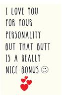 I Love You for Your Personality But That Butt is A Really Nice Bonus
