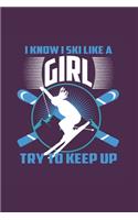 I Know I Ski Like A Girl Try to Keep Up