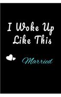 I Woke Up Like This Married Notebook