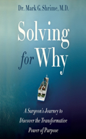 Solving for Why Lib/E: A Surgeon's Journey to Discover the Transformative Power of Purpose