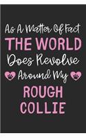 As A Matter Of Fact The World Does Revolve Around My Rough Collie