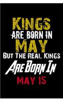 Kings Are Born In May Real Kings Are Born In May 15 Notebook Birthday Funny Gift: Lined Notebook / Journal Gift, 120 Pages, 6x9, Soft Cover, Matte Finish