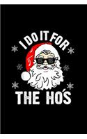 I Do It For The Hos Sweater - Santa Do It For The Ho's Notebook: Cute & Funny Christmas Pun Journal & Notebook - 120 Pages Lined 6" x 9"