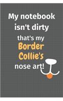 My notebook isn't dirty that's my Border Collie's nose art: For Border Collie Dog Fans