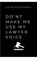 Erfolgsjournal Don't Make Me Use My Lawyer Voice