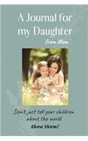 A Journal for my Daughter: Mothers and fathers don't just tell your children about the world. Show them!