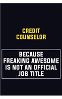 Credit Counselor Because Freaking Awesome Is Not An Official Job Title: Motivational Career Pride Quote 6x9 Blank Lined Job Inspirational Notebook Journal