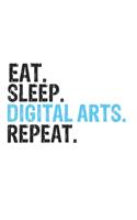 Eat Sleep Digital arts Repeat Best Gift for Digital arts Fans Notebook A beautiful
