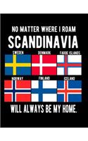 No Matter Where I Roam Scandinavia Will Always Be My Home: Scandinavian Family Heritage 8.5x11 Blank Lined Notebook Scandinavian Flag Scandinavia Gifts