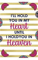 I'll Hold You In My Heart Until I Hold You In Heaven